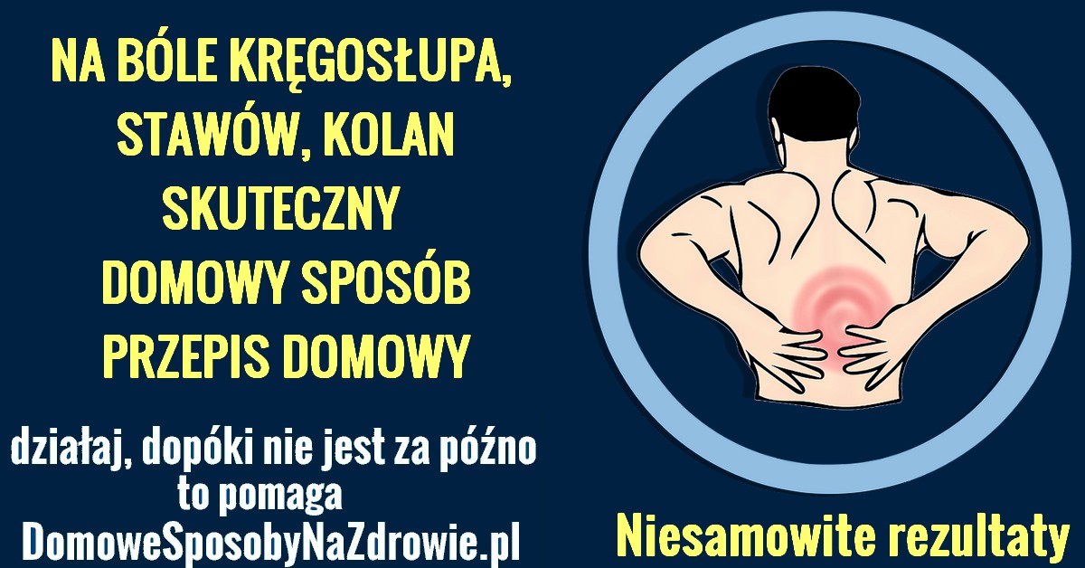 DomoweSposobyNaZdrowie.pl-na-bole-kregoslupa-stawow-kolani-przepis.jpg