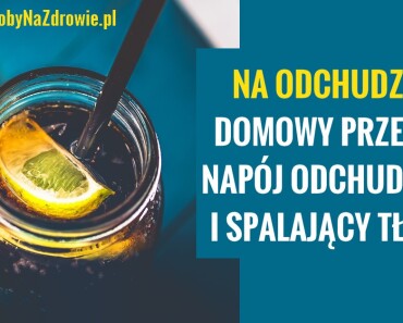 DomoweSposobyNaZdrowie.pl-spalacz-tluszczu-napoj-odchudzajacy-przepis-domowy
