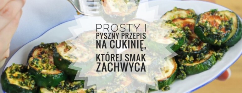 Prosty i pyszny przepis na cukinię, której smak zachwyca
